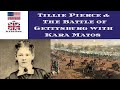 Tillie Pierce & The Battle of Gettysburg With (Kara Matos)