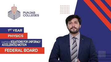 PGC Lectures-Inter Part 1-Fedreal Board-Physics-Chapter 3-Equations For Uniformly Accelerated Motion