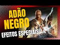Adão Negro - Os Efeitos Especiais do Filme