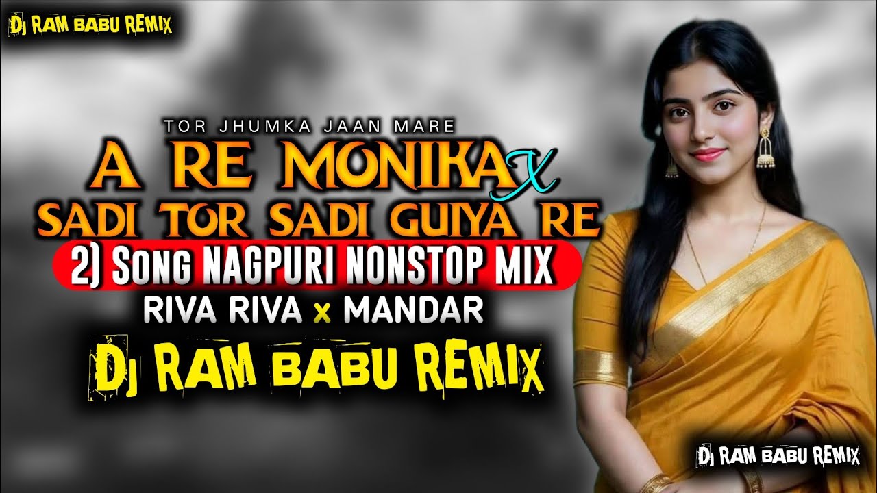 A RE Monika X Sadi Tor Sadi Guiya Re ( 2 Song NONSTOP Nagpuri Apna Style Riva Riva X MANDAR - DJ RAM