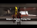 Sniper&#39;s Golden Frying Pan (Part 1)