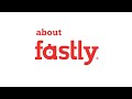 What is fastly