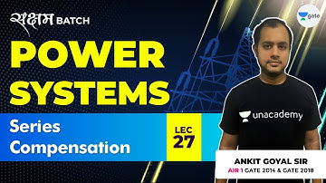 Series Compensation | Lec 27 | Power Systems | GATE EE/ECE 2021 Exam | Ankit Goyal
