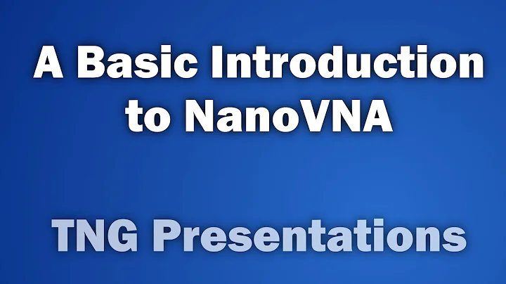 A Basic Introduction to NanoVNA - TNG Presentations