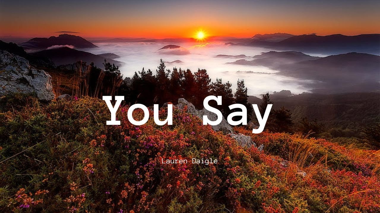 You Say (Lyrics) - Lauren Daigle - YouTube