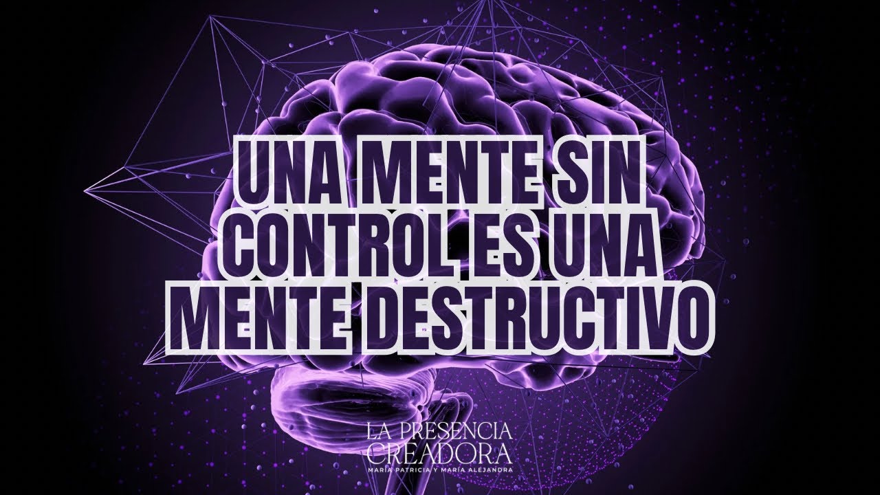 Una mente sin control es una mente destructivo
