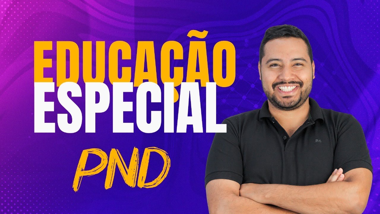 PND - EDUCAÇÃO ESPECIAL - APRENDA DE UMA VEZ [AULA ESQUEMATIZADA]-