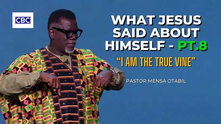 What Jesus Said About Himself - Pt.8 (I Am The True Vine) || Pastor Mensa Otabil