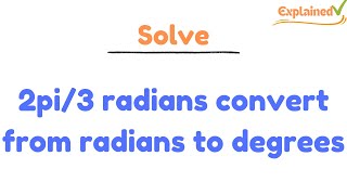 2pi/3 radians convert from radians to degrees