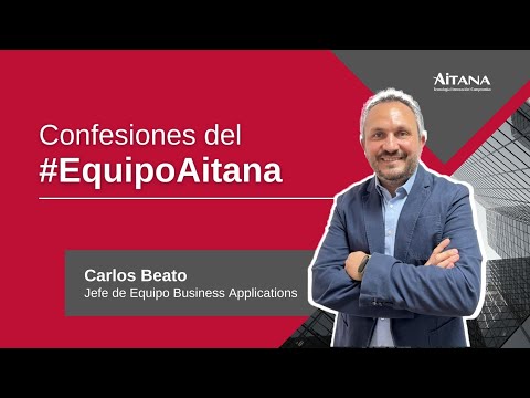 Confesiones del #EquipoAitana - Carlos Beato, Jefe de Equipo Business Applications