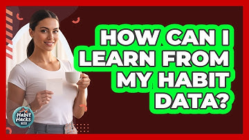 How Can I Learn From My Habit Data?