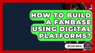 How To Build A Fanbase Using Digital Platforms? - Open Mic Manual