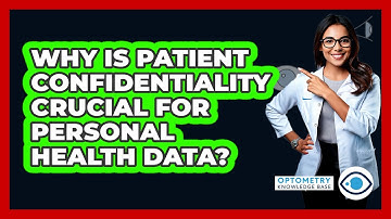 Why Is Patient Confidentiality Crucial For Personal Health Data? - Optometry Knowledge Base