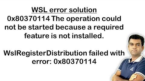 0x80370114 The operation could not be started because a required feature is not installed.
