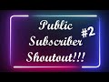 PUBLIC SUBSCRIBER SHOUTOUT!!! #2