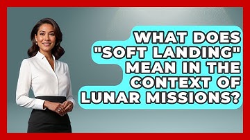 What Does "soft Landing" Mean In The Context Of Lunar Missions? - Profiles in Politics