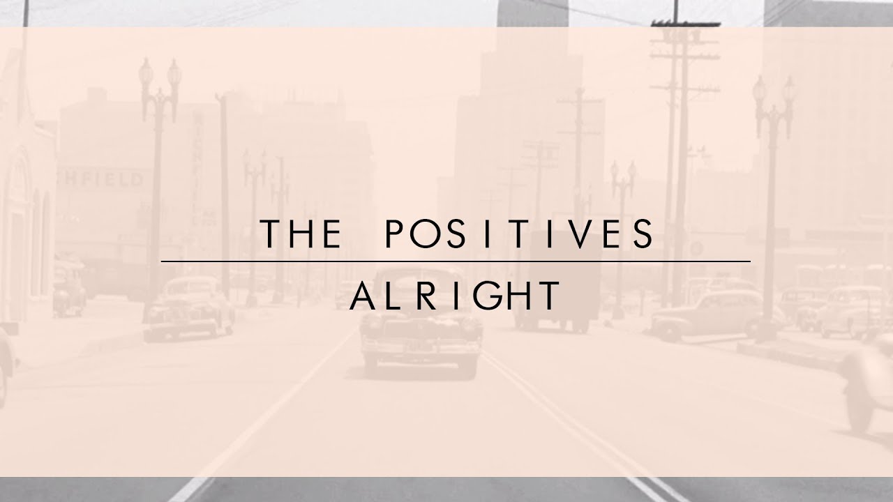 Watch The Positives - Alright (Lyric Video) on YouTube Watch The Positives - Alright (Lyric Video) on YouTube