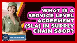 What Is A Service Level Agreement (SLA) In Supply Chain S&OP? - Smart Logistics Network