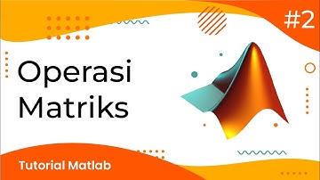 #2 OPERASI MATRIKS | TUTORIAL MATLAB
