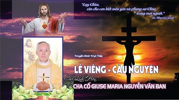 Lễ Viếng Cầu Nguyện Cho Linh Hồn Cha Cố Giuse Maria Nguyễn Văn Ban