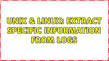 Unix & Linux: Extract specific information from logs (2 Solutions!!)