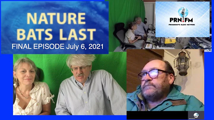 Nature Bats Last Radio Final Episode, July 6, 2021