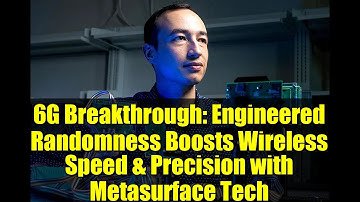 6G Breakthrough: Engineered Randomness Boosts Wireless Speed & Precision with Metasurface Tech