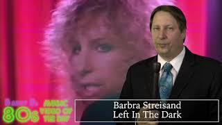 Barbra Streisand-Left In The Dark-Barry D&#39;s 80&#39;s Music Video Of The Day