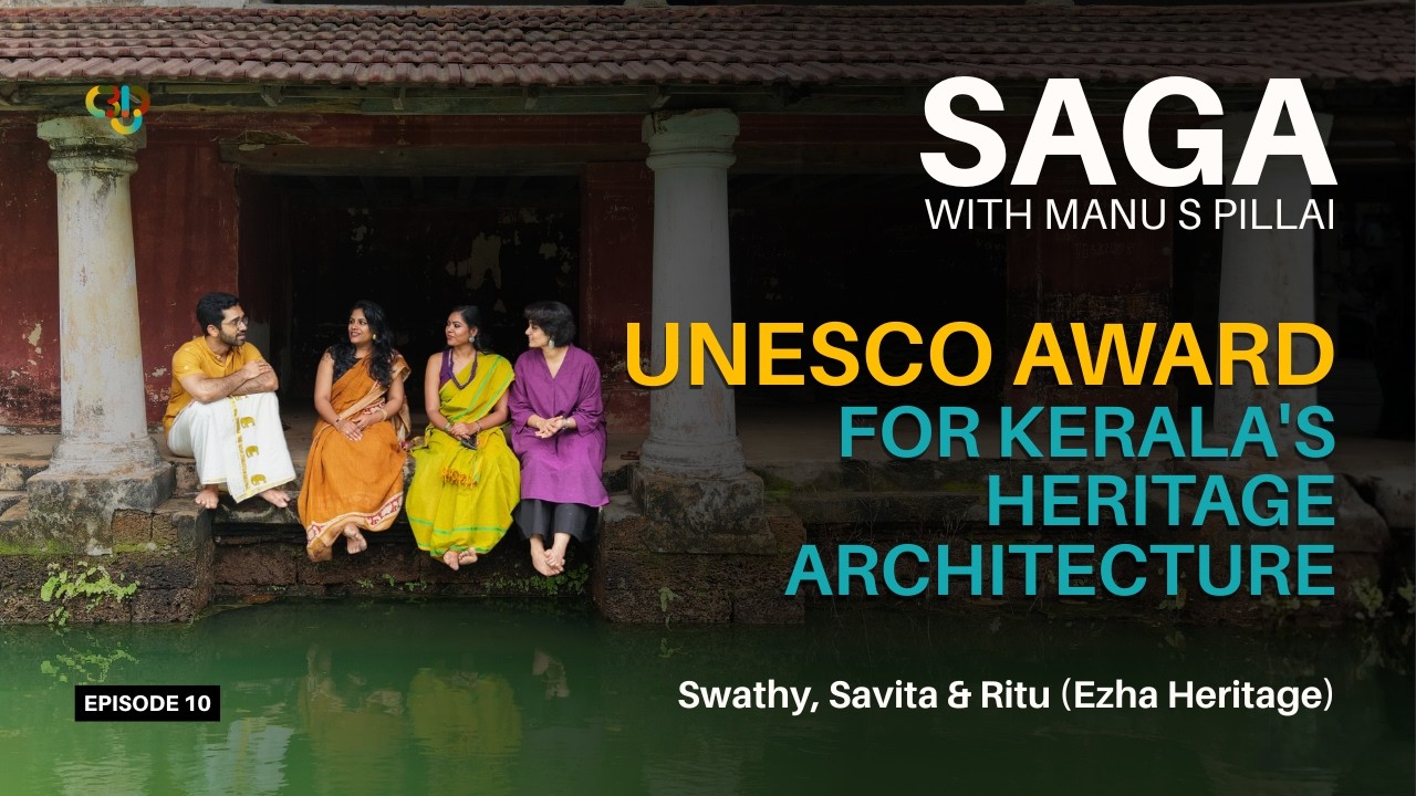 Restoring Kerala's Architectural Heritage: Ep 10: SAGA with Manu S Pillai ft Swathy, Savita & Ritu