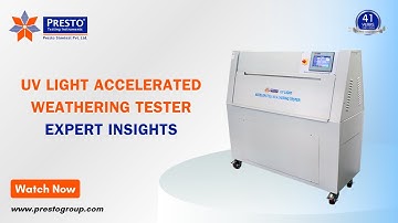 UV Light Accelerated Weathering Tester | Expert Insights | Presto Group