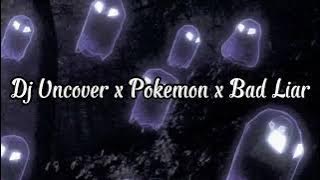 Dj Uncover x Pokemon x Bad Liar