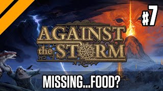 When You have Everything You Want...Except Food | Against the Storm