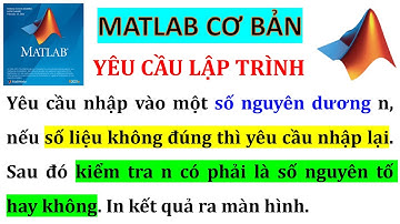 MATLAB CƠ BẢN | LỆNH RẼ NHÁNH IF ELSEIF ELSE END, SWITCH CASE END; LỆNH VÒNG LẶP WHILE END, FOR END