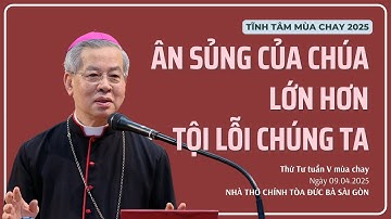 Ân sủng của Chúa lớn hơn tội lỗi chúng ta - ĐTGM Giuse Nguyễn Năng | Tĩnh tâm mùa Chay