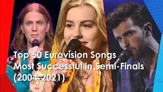 Top 50 Songs Most Successful in Semi-Finals (2004-2021) / Eurovision