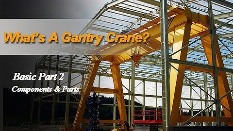 What Are Main Parts of Gantry Cranes? Gantry Crane Part & Component Overview- Wheel,Reducer, Control