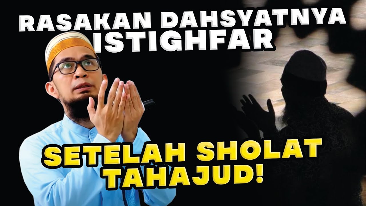 RASAKAN DAHSYATNYA ISTIGHFAR SETELAH SHOLAT TAHAJUD! | Ustadz Adi