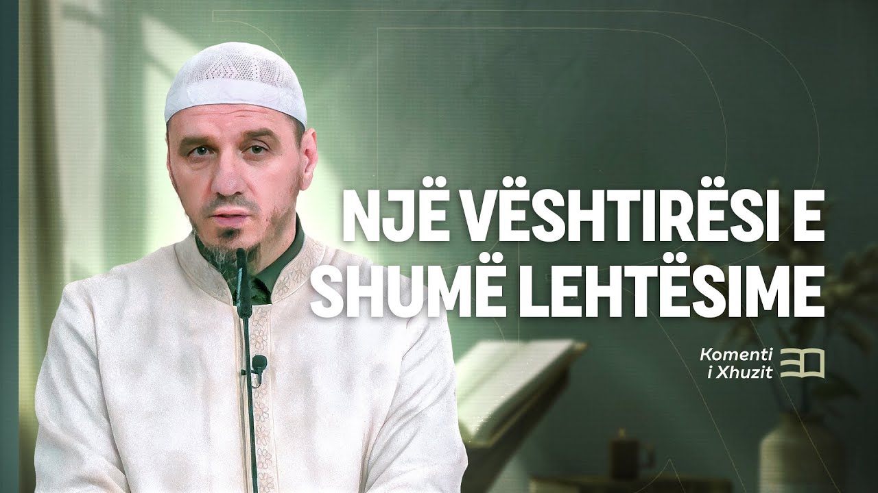 Komenti i Xhuzit 30 | 39. Komenti i El Inshirah - Një vështirësi e shumë lehtësime - Enis Rama
