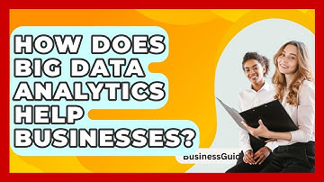 How Does Big Data Analytics Help Businesses? - BusinessGuide360.com
