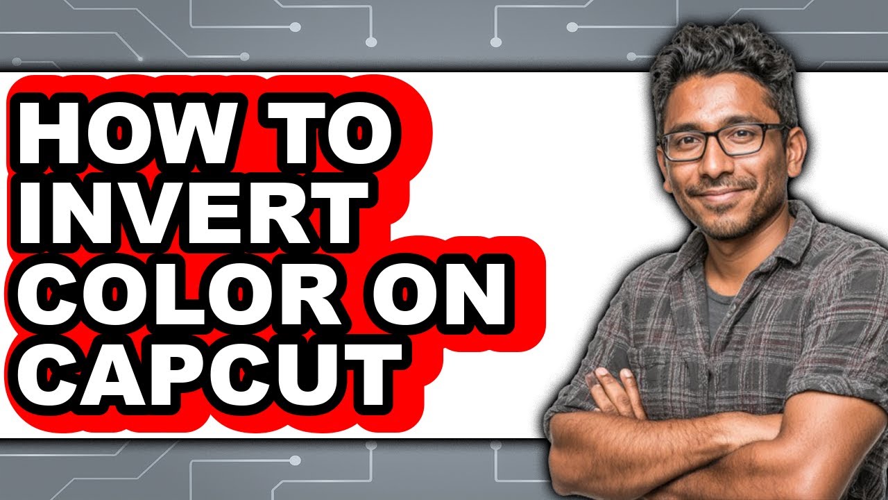 How to Invert Color on Capcut - Easy Guide