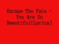 Escape The Fate - You Are So Beautiful [Lyrics]