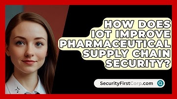 How Does IoT Improve Pharmaceutical Supply Chain Security? - SecurityFirstCorp.com