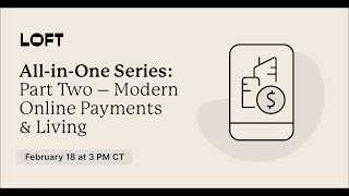 LOFT™ All-in-One: Part Two – Modern Online Payments & Living