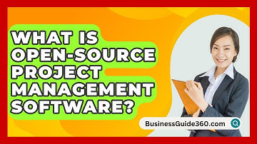 What Is Open-source Project Management Software? - BusinessGuide360.com