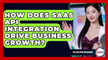How Does SaaS API Integration Drive Business Growth? - The SaaS Pros Breakdown