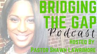 Welcome to Bridging the Gap Podcast