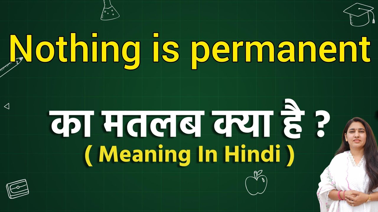 Nothing is permanent meaning in hindi | Nothing is permanent ka matlab kya hota hai | Word meaning