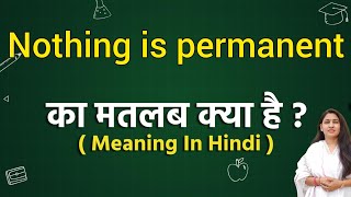 Nothing is permanent meaning in hindi | Nothing is permanent ka matlab kya hota hai | Word meaning