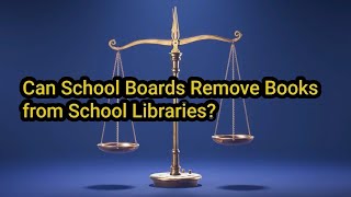 Library Book Bans: Can School Boards Remove Books from School Libraries?