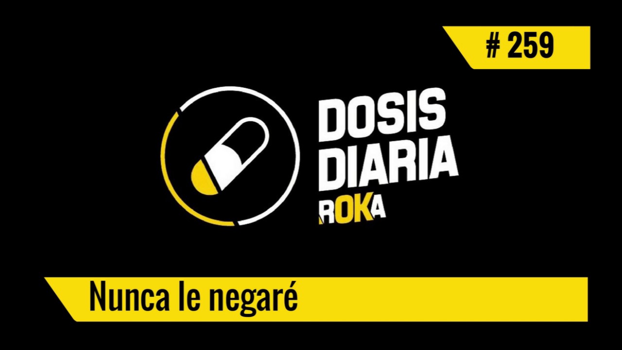 DOSIS DIARIA ROKA / Nunca le negaré